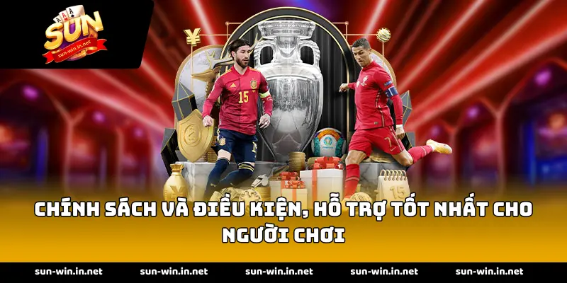 Chính sách và điều kiện, hỗ trợ tốt nhất cho người chơi