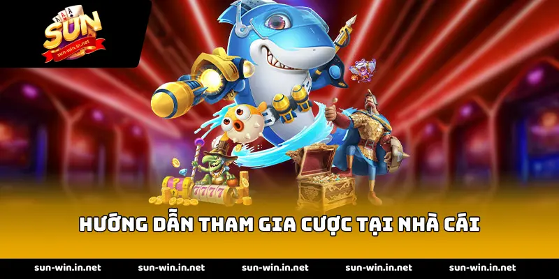 Hướng dẫn tham gia cược tại nhà cái